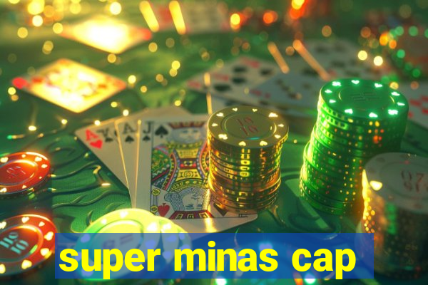 super minas cap